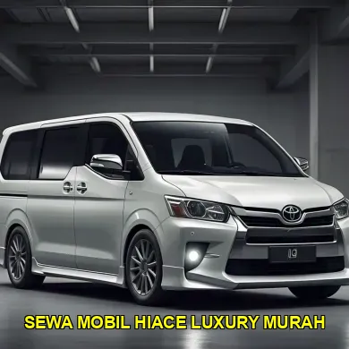 sewa mobil hiace luxury murah